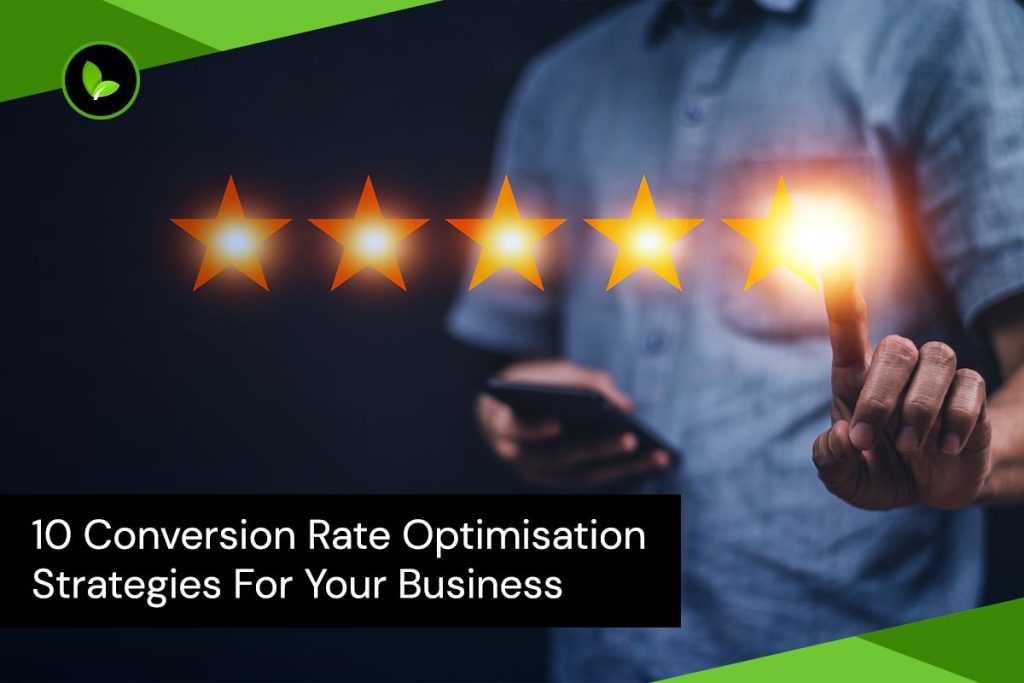 10 Conversion Rate Optimisation Strategies For Your Business