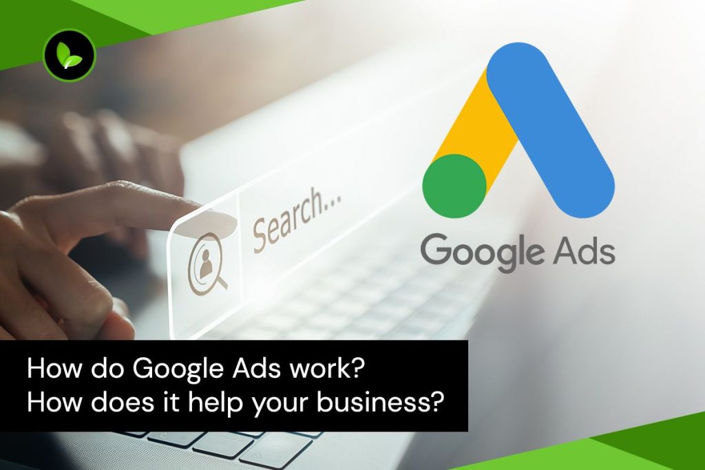 How do Google Ads Work? How Does it Help your Business?