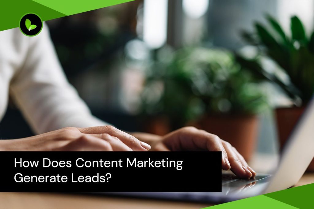 How Does Content Marketing Generate Leads?